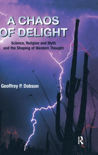 A Chaos of Delight: Science, Religion and Myth and the Shaping of Western Thought