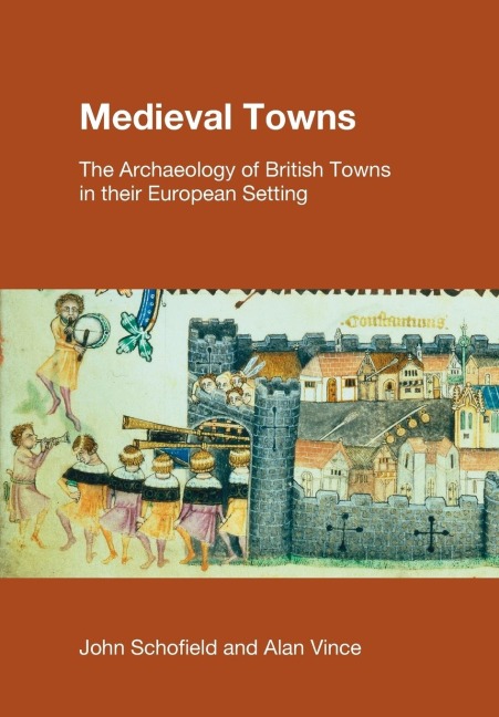Medieval Towns: The Archaeology of British Towns in their European Setting