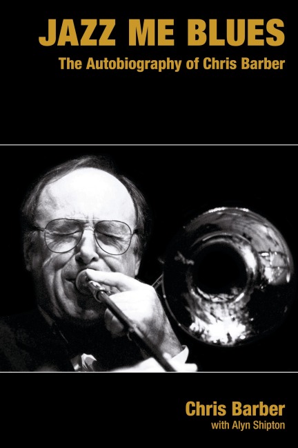 Jazz Me Blues: The Autobiography of Chris Barber