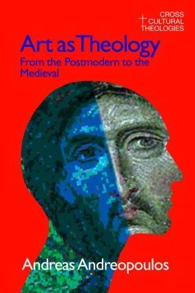 Art as Theology: From the Postmodern to the Medieval