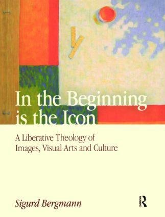 In the Beginning Is the Icon: A Liberative Theology of Images, Visual Arts and Culture