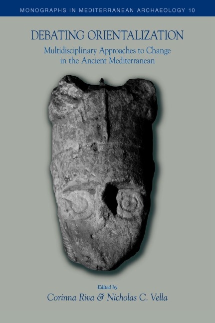 Debating Orientalization: Multidisciplinary Approaches to Processes of Change in the Ancient Mediterranean