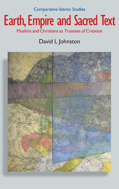 Earth, Empire and Sacred Text: Muslims and Christians as Trustees of Creation