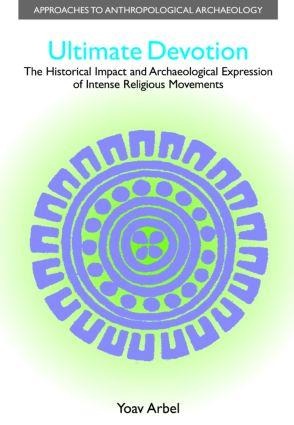 Ultimate Devotion: The Historical Impact and Archaeological Expression of Intense Religious Movements
