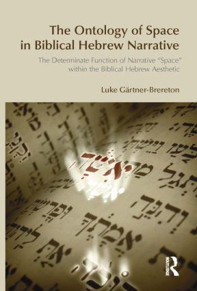 The Ontology of Space in Biblical Hebrew Narrative: The Determinate Function of Narrative Space Within the Biblical Hebrew Aesthetic