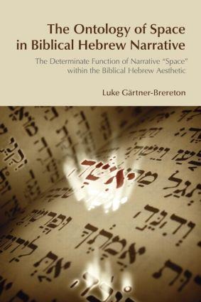 The Ontology of Space in Biblical Hebrew Narrative: The Determinate Function of Narrative Space within the Biblical Hebrew Aesthetic