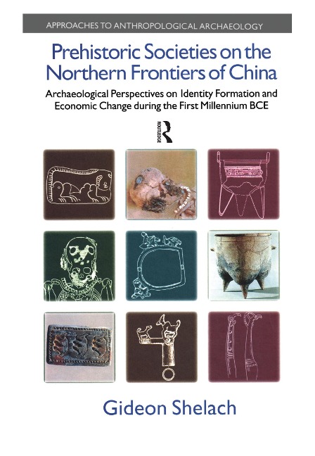 Prehistoric Societies on the Northern Frontiers of China: Archaeological Perspectives on Identity Formation and Economic Change During the First Millennium BC