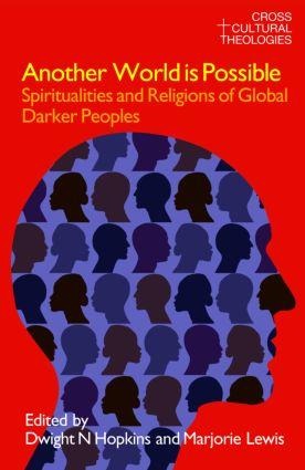 Another World Is Possible: Spiritualities and Religions of Global Darker Peoples