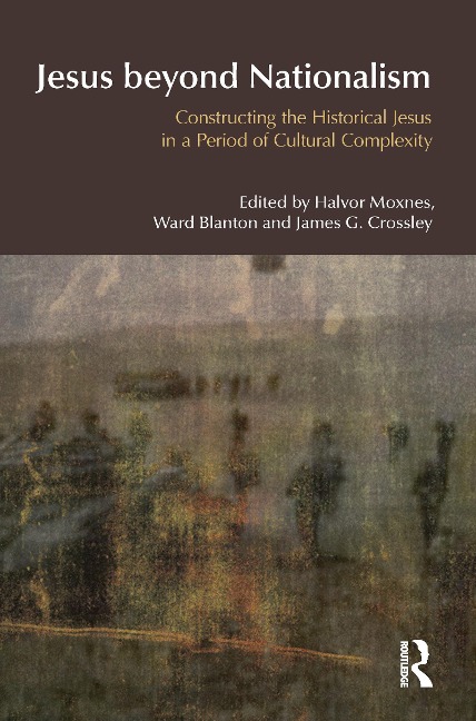 Jesus Beyond Nationalism: Constructing the Historical Jesus in a Period of Cultural Complexity