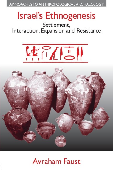Israels Ethnogenesis: Settlement, Interaction, Expansion and Resistance