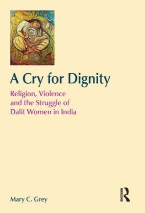 A Cry for Dignity: Religion, Violence and the Struggle of Dalit Women in India