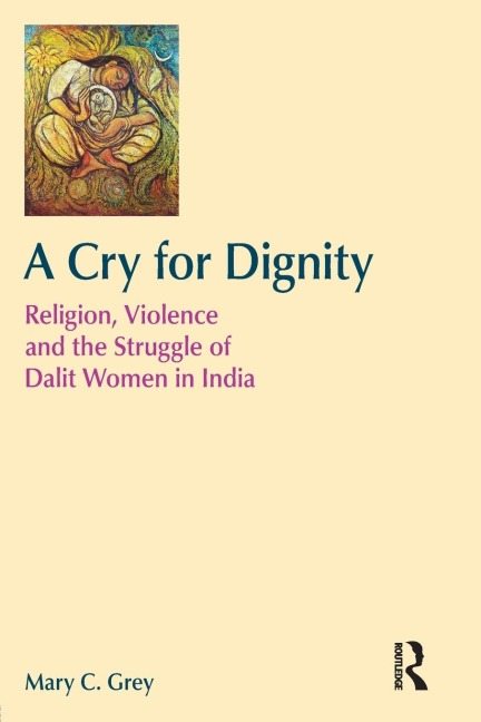 A Cry for Dignity: Religion, Violence and the Struggle of Dalit Women in India