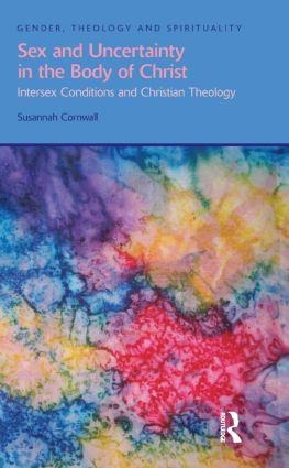 Sex and Uncertainty in the Body of Christ Intersex Conditions and Christian Theology