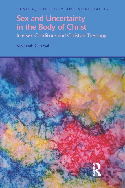 Sex and Uncertainty in the Body of Christ Intersex Conditions and Christian Theology