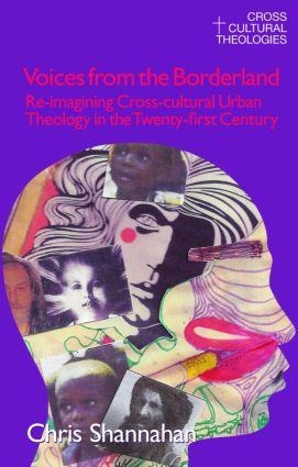 Voices from the Borderland: Re-Imagining Cross-Cultural Urban Theology in the Twenty-First Century