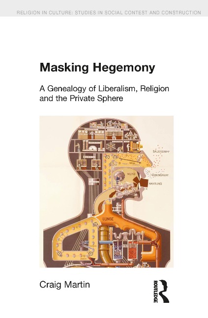 Masking Hegemony: A Genealogy of Liberalism, Religion and the Private Sphere