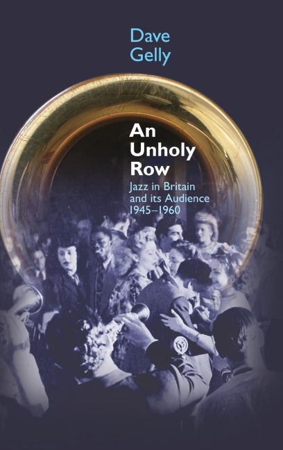 An Unholy Row: Jazz in Britain and Its Audience, 1945-1960
