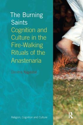 The Burning Saints: Cognition and Culture in the Fire-Walking Rituals of the Anastenaria