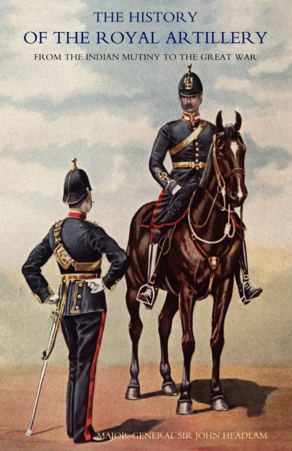 History of the Royal Artillery from the Indian Mutiny to the Great War: Volume II 1899-1914