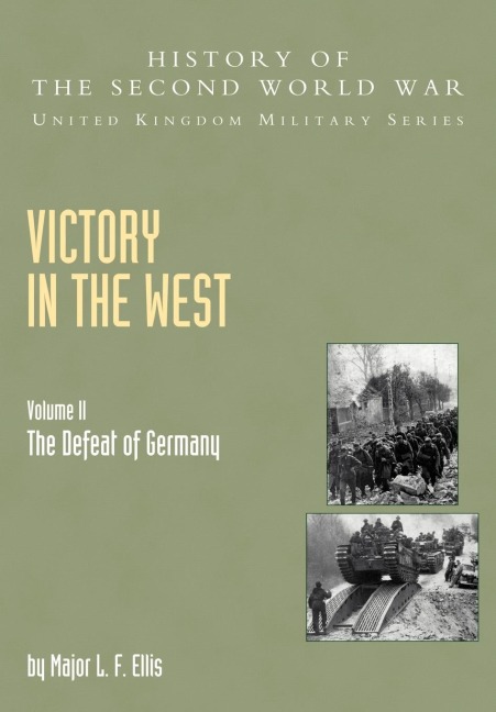 Victory in the West: The Defeat of Germany, Official Campaign History V. II