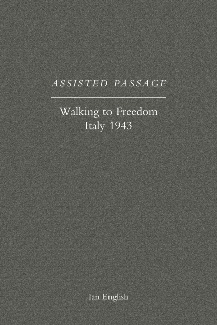 ASSISTED PASSAGE: Walking to Freedom Italy 1943