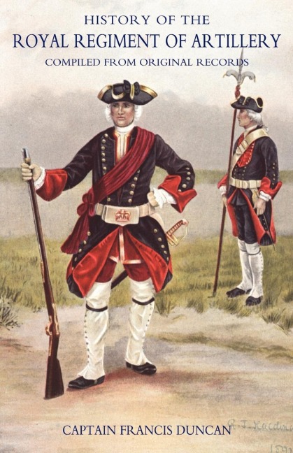 History of the Royal Regiment of Artillery: V. 1: Compiled from the Original Records 1716-1783