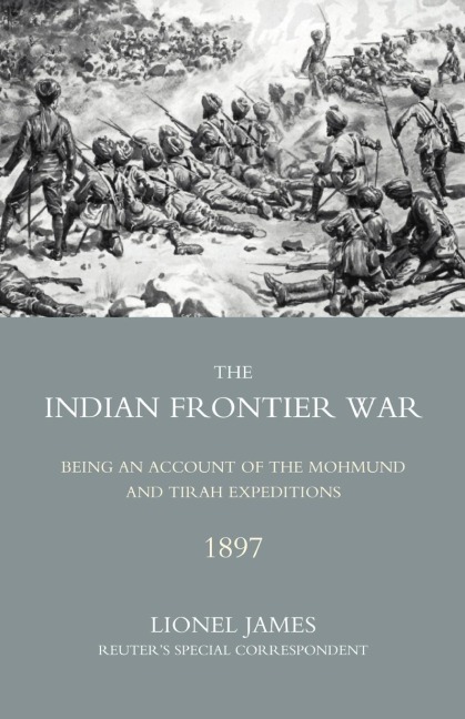 Indian Frontier War: Being an Account of the Mohund & Tirah Expeditions of 1897
