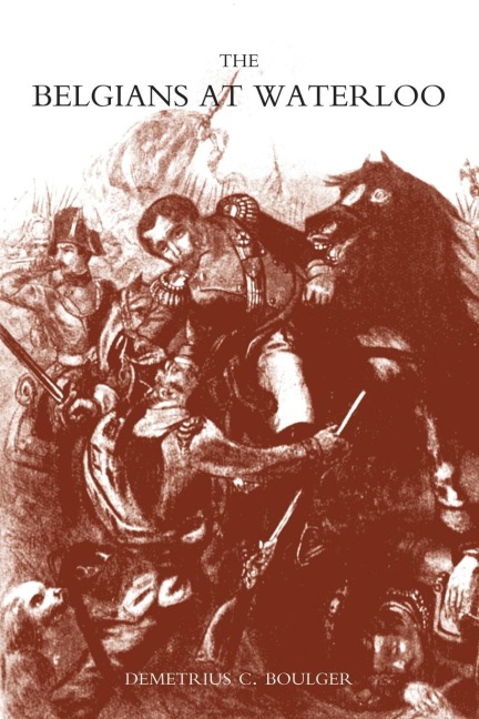 BELGIANS AT WATERLOO (With Translations of the Reports of the Dutch and Belgian Commanders)
