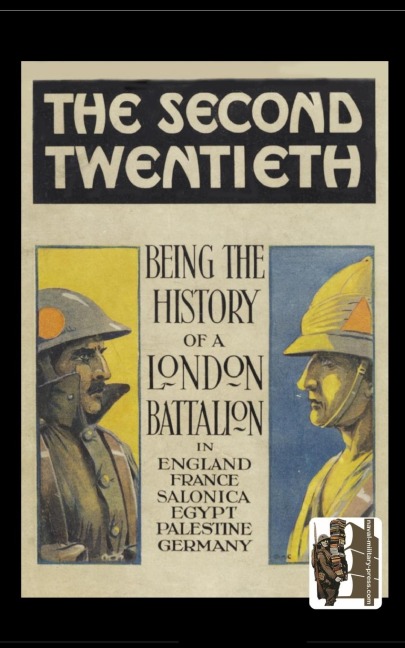 SECOND TWENTIETH: Being the History of the 2/20th  Battalion London Regiment in England, France, Salonica, Egypt, Palestine, Germany