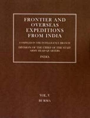 Frontier and Overseas Expeditions from India: Volume V Burma