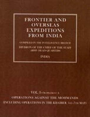 Frontier and Overseas Expeditions from India: VOLUME I (SUPPLEMENT A) OPERATIONS AGAINST THE MOHMANDS (Including Operations in the Khaiber 1st-7th May)