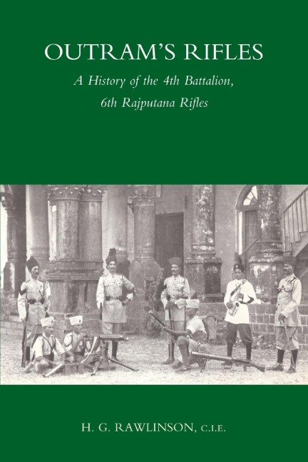 OUTRAMS RIFLES: A History of the 4th Battalion 6th Rajputana Rifles