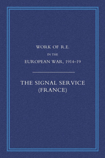 Work of the Royal Engineers in the European War 1914-1918: Signal Service in the European War of 1914-1918 (France)