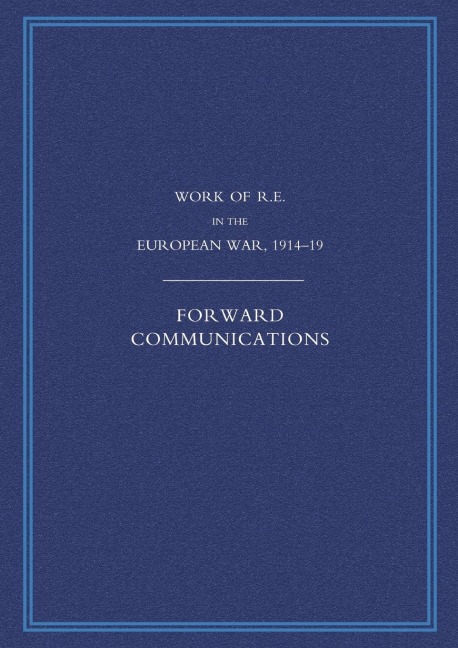 Work of the Royal Engineers in the European War 1914-1918: Forward Communications