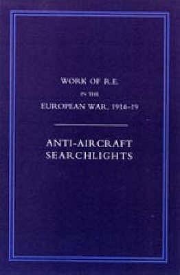 Work of the Royal Engineers in the European War 1914-1918: Anti-Aircraaft Searchlights