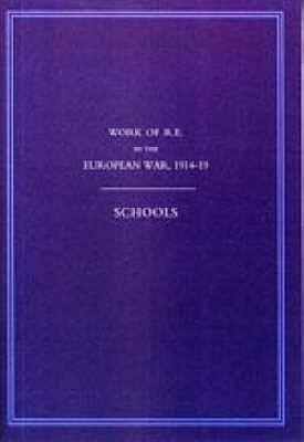 Work of the Royal Engineers in the European War 1914-1918: Schools