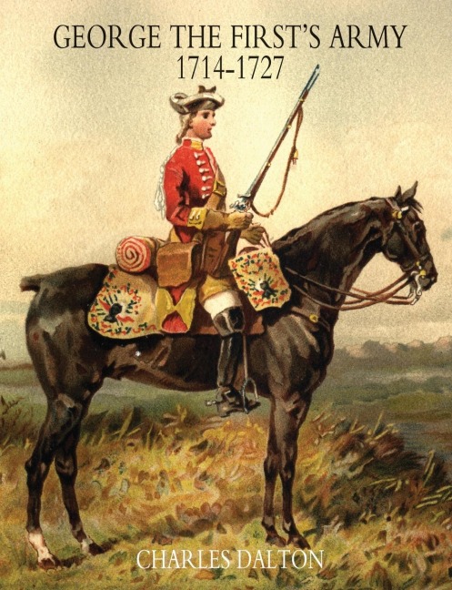 GEORGE THE FIRSTS ARMY 1714-1727 Volume One