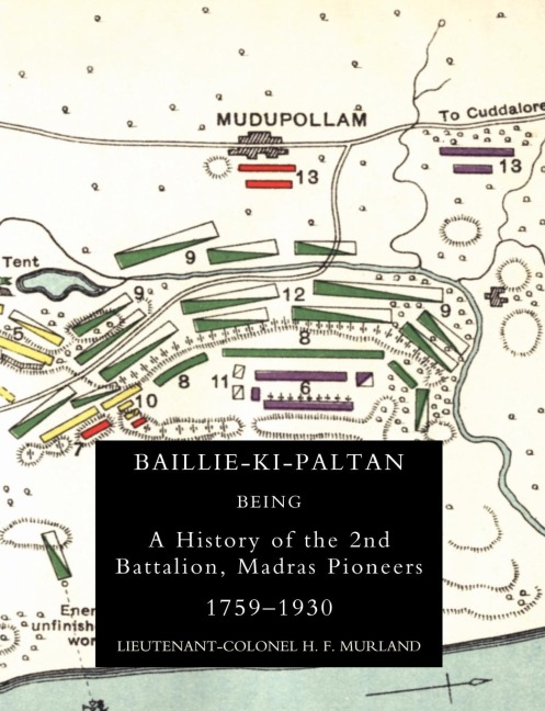 BAILLIE-KI-PALTAN: Being a History of the 2nd Battalion, Madras Pioneers 1759-1930