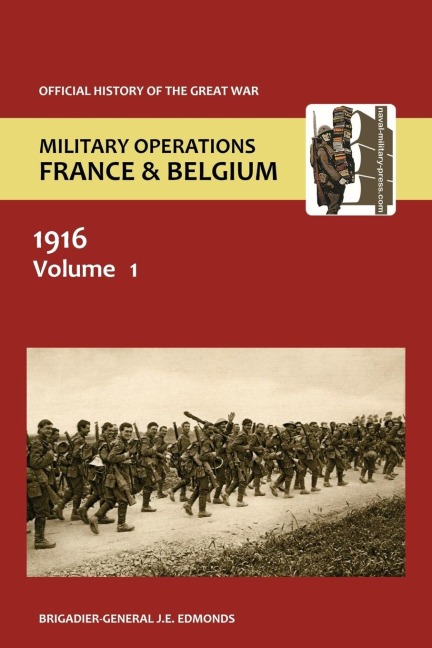 France and Belgium 1916. Vol I. Sir Douglas Haig S Command to the 1st July: Battle of the Somme. Official History of the Great War.