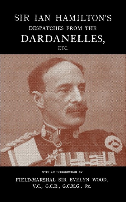 Sir Ian Hamiltons Despatches from the Dardanlles, Etc.