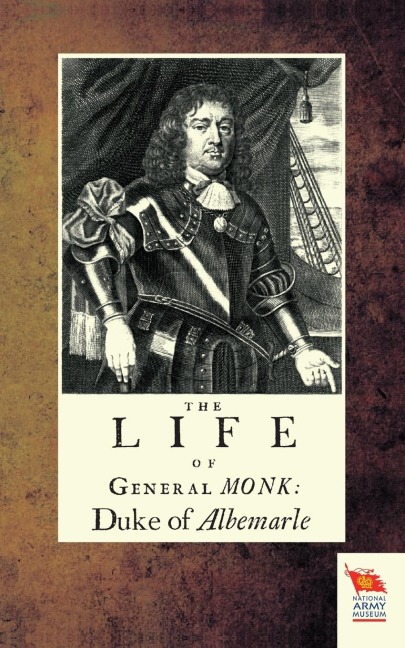 LIFE OF GENERAL MONK: DUKE OF ALBEMARLE