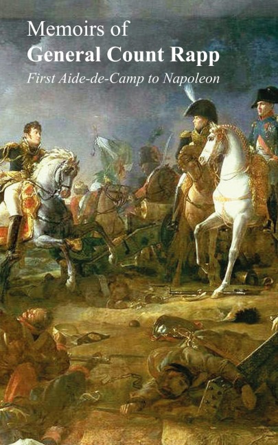 Memoirs of General Count Rappfirst Aide-de-Camp to Napoleon