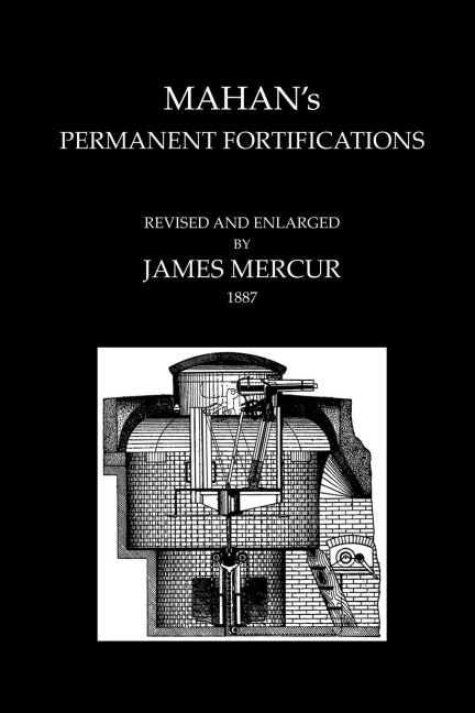 MAHANS PERMANENT FORTIFICATIONSRevised & And Enlarged By James Mercur 1887