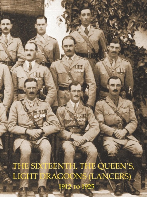 HISTORY OF THE SIXTEENTH, THE QUEENS LIGHT DRAGOONS (LANCERS) 1912 to 1925