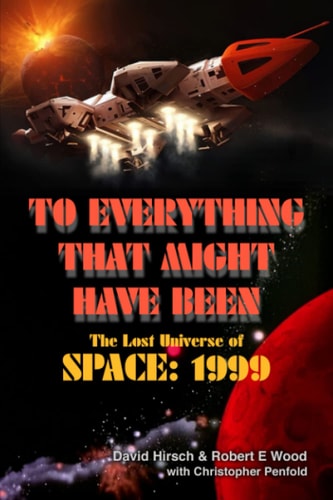 To Everything That Might Have Been The Lost Universe Of Space: 1999