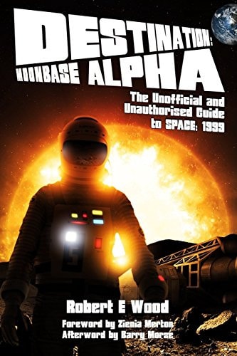 Destination Moonbase Alpha : the Unofficial and Unauthorised Guide to Space: 1999