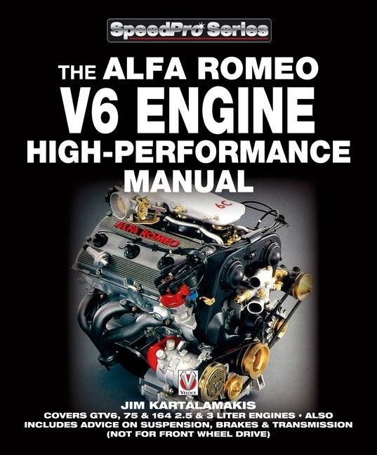 Alfa Romeo V6 Engine High-performance Manual: Covers GTV6, 75 & 164 2.5 & 3 Liter Engines - Also Includes advice on Suspension, Brakes & Transmission (not for front wheel drive)