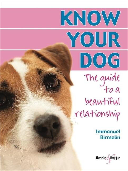 Know Your Dog: The Guide to a Beautiful Relationship