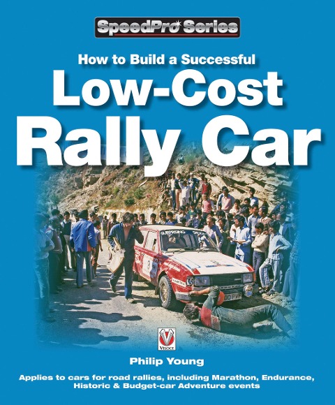 How to Build a Successful Low-Cost Rally Car: For Marathon, Endurance, Historic and Budget-Car Adventure Road Rallies
