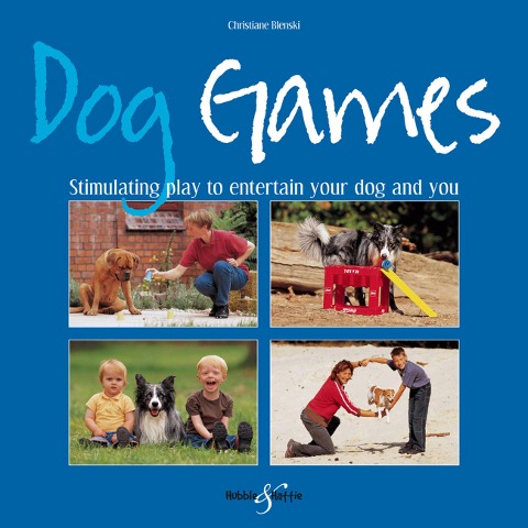 Dog Games: Stimulating Play to Entertain Your Dog and You